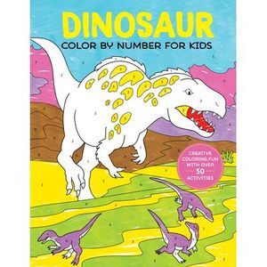 Dinosaur Color by Number for Kids: Creative Coloring Fun with Over 50 Activities